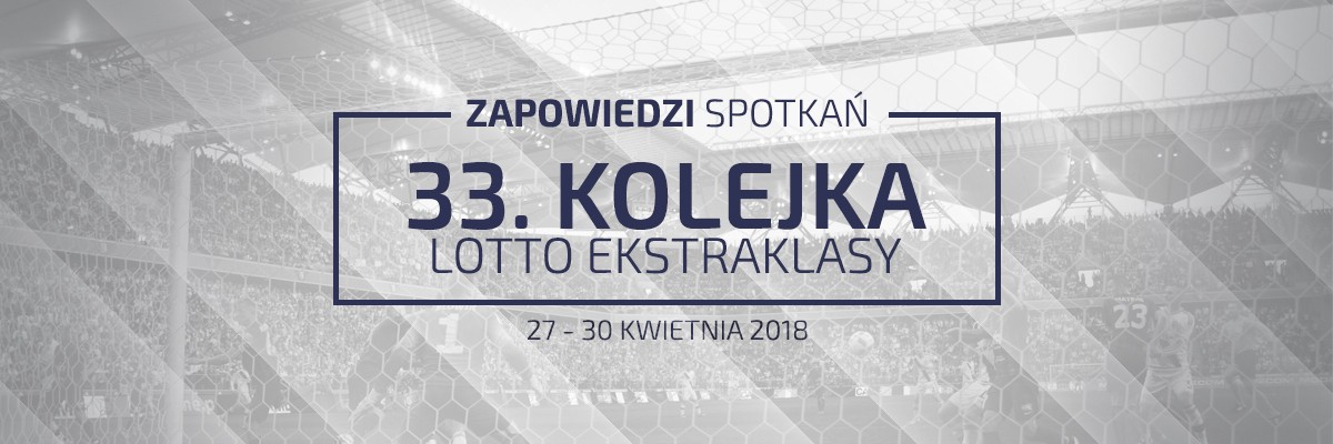 Zapowiedzi 33. kolejki sezonu 2017/18