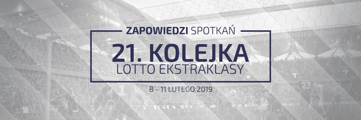 Zapowiedzi 21. kolejki sezonu 2018/19